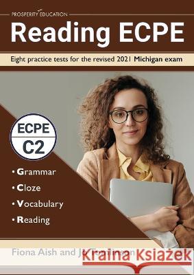 Reading ECPE: Eight practice tests for the revised 2021 Michigan exam Fiona Aish Jo Tomlinson 9781913825638