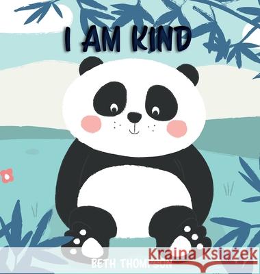 I am Kind: Helping children develop confidence, self-belief, resilience and emotional growth through character strengths and posi Beth Thompson 9781913826017