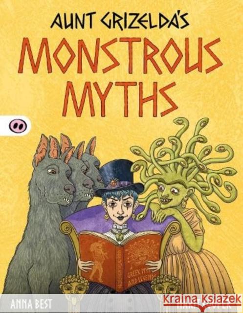 Aunt Grizelda's Monstrous Myths A.L. Best 9781913827458 Hogs Back Books Ltd