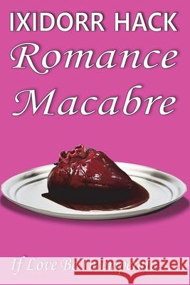 Romance Macabre: If Love Be Intemperate... Ixidorr Hack 9781913833244 Mirador Publishing