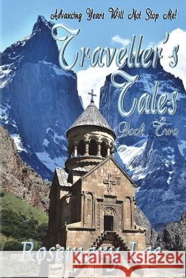 Traveller's Tales: Advancing Years Will Not Stop Me! Rosemary Lee 9781913833640
