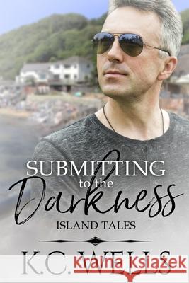 Submitting to the Darkness K C Wells, Aj Corza 9781913843427 K.C. Wells