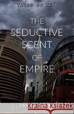 The Seductive Scent of Empire James Ward 9781913851378 Cool Millennium