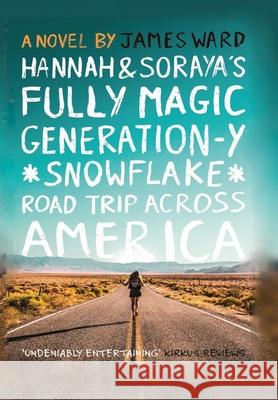Hannah and Soraya's Fully Magic Generation-Y *Snowflake* Road Trip across America James Ward 9781913851576 Cool Millennium