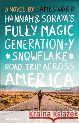 Hannah and Soraya\'s Fully Magic Generation-Y *Snowflake* Road Trip across America James Ward 9781913851606 Cool Millennium