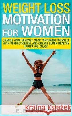 Weight Loss Motivation for Women Elena Garcia 9781913857028