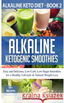 Alkaline Ketogenic Smoothies Elena Garcia 9781913857035 Your Wellness Books