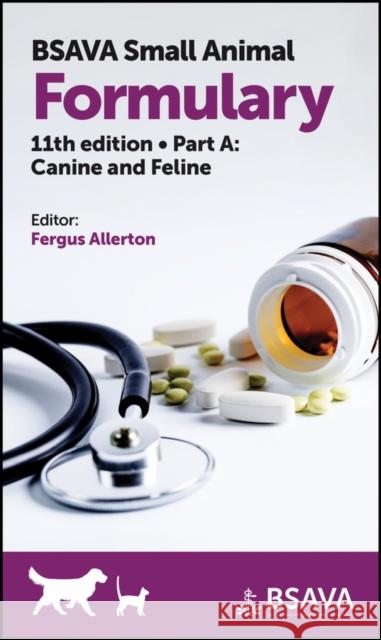 BSAVA Small Animal Formulary Eleventh Edition Part  A Canine and Feline F Allerton 9781913859077