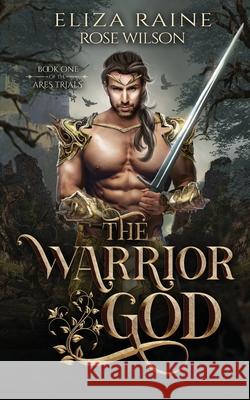 The Warrior God Eliza Raine Rose Wilson 9781913864026