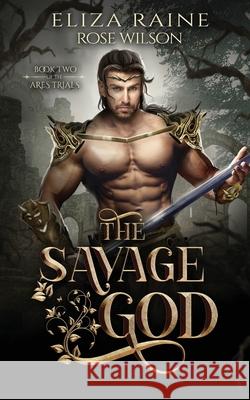 The Savage God Eliza Raine Rose Wilson 9781913864040