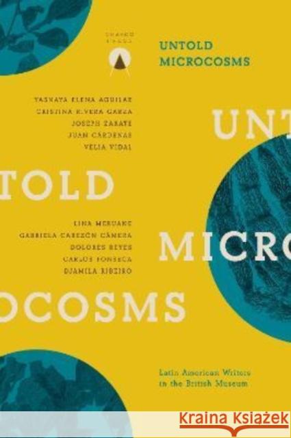 Untold Microcosms: Latin American Writers in the British Museum Sophie Hughes Carolina Orloff 9781913867270 Charco Press