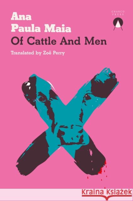 Of Cattle and Men Ana Paula Maia Zo? Perry 9781913867492 Charco Press