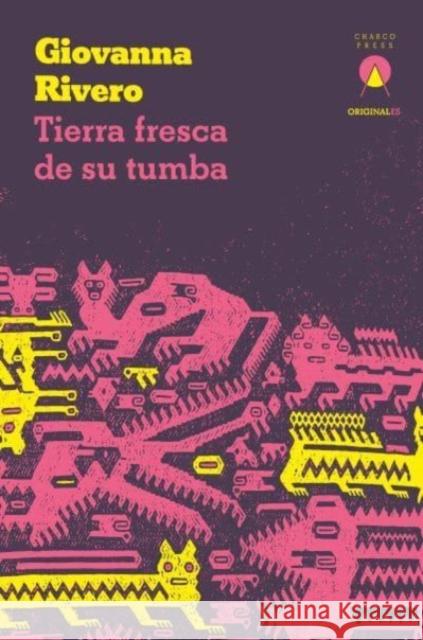 Tierra fresca de su tumba Giovanna Rivero 9781913867539 Charco Press