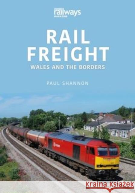 Rail Freight: Wales and The Borders Shannon, Paul 9781913870218