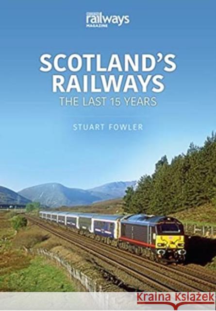 Scottish Railways: The Last 15 Years Fowler, Stuart 9781913870256 Key Publishing Ltd