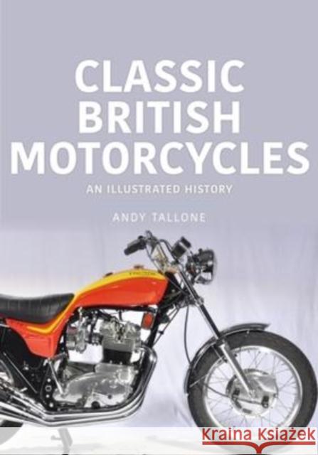 Classic British Motorcycles: An Illustrated History Andy Tallone 9781913870577 Key Publishing Ltd