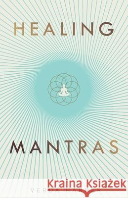 Healing Mantras: A positive way to remove stress, exhaustion and anxiety by reconnecting with yourself and calming your mind. Harper, Verda 9781913871185 Nielsen