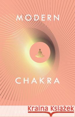 Modern Chakra: Unlock the dormant healing powers within you, and restore your connection with the energetic world Verda Harper 9781913871406 Wryting Ltd