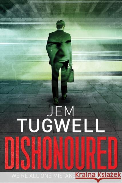 Dishonoured: An addictive and shocking psychological thriller Jem Tugwell 9781913874001 Serpentine Books