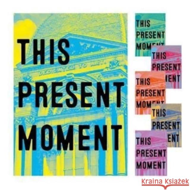 This Present Moment: Crafting a Better World Nora Atkinson Anya Montiel Mary Savig 9781913875268