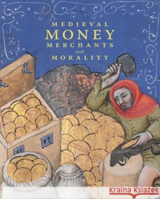 Medieval Money, Merchants, and Morality  9781913875374 D Giles Ltd