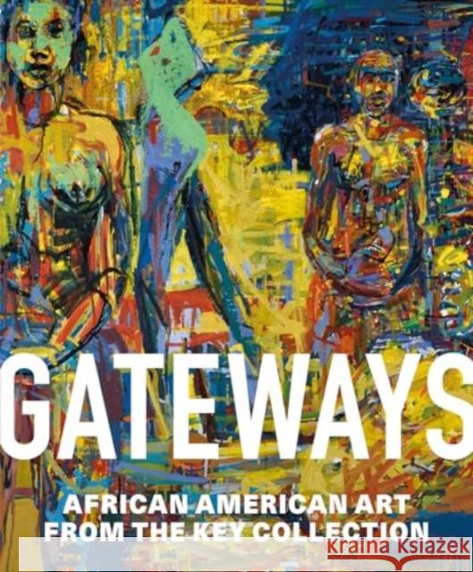 Gateways: African American Art from the Key Collection Halima Taha Adrienne L. Childs 9781913875664 Giles