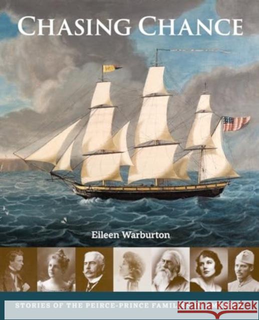 Chasing Chance: Stories of the Peirce--Prince Families in America Eileen Warburton 9781913875749