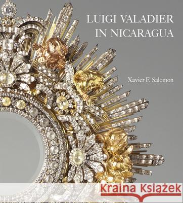 Luigi Valadier in Nicaragua Xavier F Salomon 9781913875770 Giles