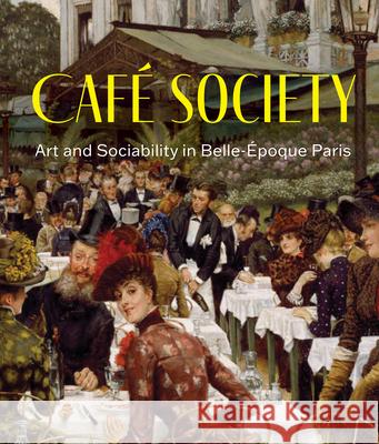 Cafe Society: Art and Sociability in Belle Epoque Paris  9781913875800 Giles