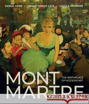 Montmartre: The Birthplace of Modern Art David E. Weisman 9781913875879