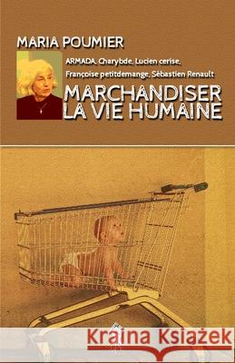 Marchandiser la vie humaine: Nouvelle édition revue et augmentée Poumier, Maria 9781913890056 Le Retour Aux Sources