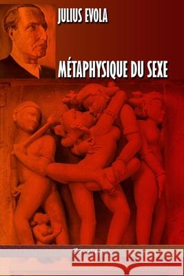 Métaphysique du sexe: Édition intégrale Julius Evola 9781913890070 Omnia Veritas Ltd