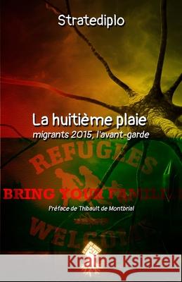 La huitième plaie: migrants 2015, l'avant-garde Stratediplo 9781913890117