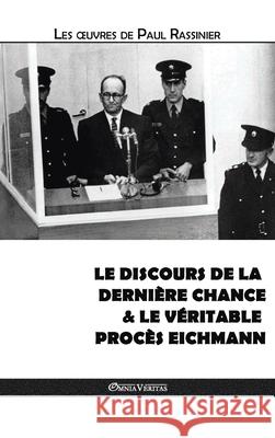 Le discours de la dernière chance & Le véritable procès Eichmann Paul Rassinier 9781913890216 Omnia Veritas Ltd