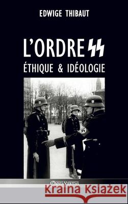 L'ordre SS - Éthique & Idéologie Edwige Thibaut, Léon Degrelle 9781913890247 Omnia Veritas Ltd