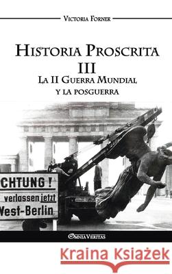 Historia Proscrita III: La II Guerra Mundial y la posguerra Victoria Forner 9781913890285 Omnia Veritas Ltd