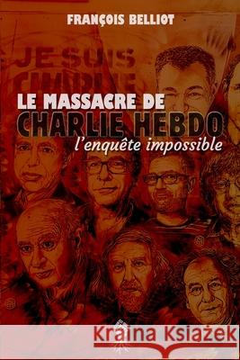 Massacre de Charlie Hebdo: l'enquête impossible François Belliot 9781913890315 Le Retour Aux Sources