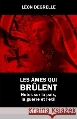 Les âmes qui brûlent: Notes sur la paix, la guerre et l'exil Degrelle, Léon 9781913890377 Omnia Veritas Ltd