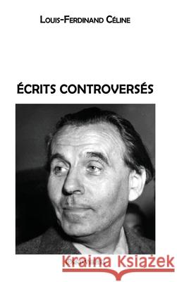 Écrits controversés Céline, Louis Ferdinand 9781913890490