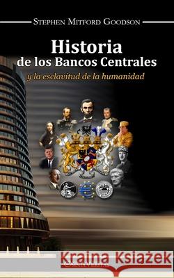 Historia de los bancos centrales: y la esclavitud de la humanidad Stephen Mitford Goodson 9781913890681 Omnia Veritas Ltd