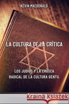 La cultura de la crítica: Los judíos y la crítica radical de la cultura gentil Kevin MacDonald 9781913890742