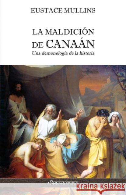 La Maldición de Canaán: Una demonología de la historia Eustace Mullins 9781913890841