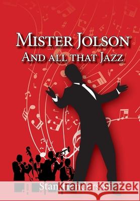 Mister Jolson and all that Jazz Stan Henderson 9781913898045 Stanley Henderson