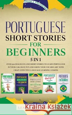 Portuguese Short Stories for Beginners 5 in 1: Over 500 Dialogues and Daily Used Phrases to Learn Portuguese in Your Car. Have Fun & Grow Your Vocabulary, with Crazy Effective Language Learning Lesson Learn Like A Native 9781913907594 Publishink LTD