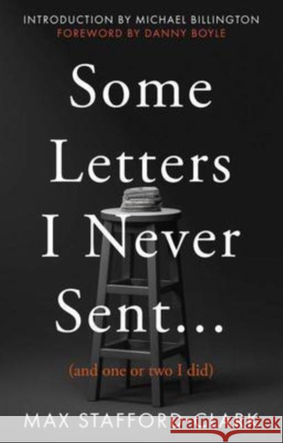 Some Letters I Never Sent...: (And one or two I did) Max Stafford-Clark 9781913913748