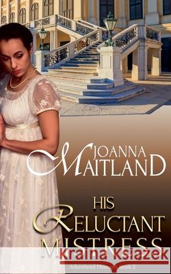 His Reluctant Mistress Joanna Maitland 9781913915339
