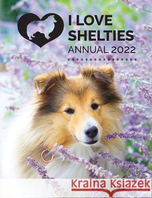 I Love Shelties Annual 2022 Tecassia Publishing 9781913916107 Tecassia Publishing