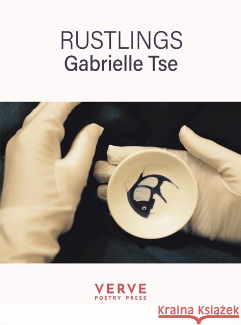 Rustlings Gabrielle Tse 9781913917623 Verve Poetry Press