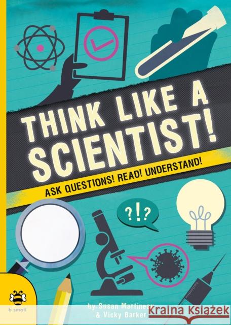 Think Like a Scientist!: Ask Questions! Read! Understand! Susan Martineau 9781913918095