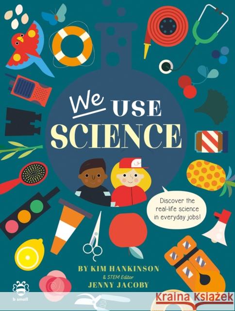 We Use Science: Discover the Real-Life Science in Everyday Jobs! Jenny Jacoby 9781913918224 b small publishing limited